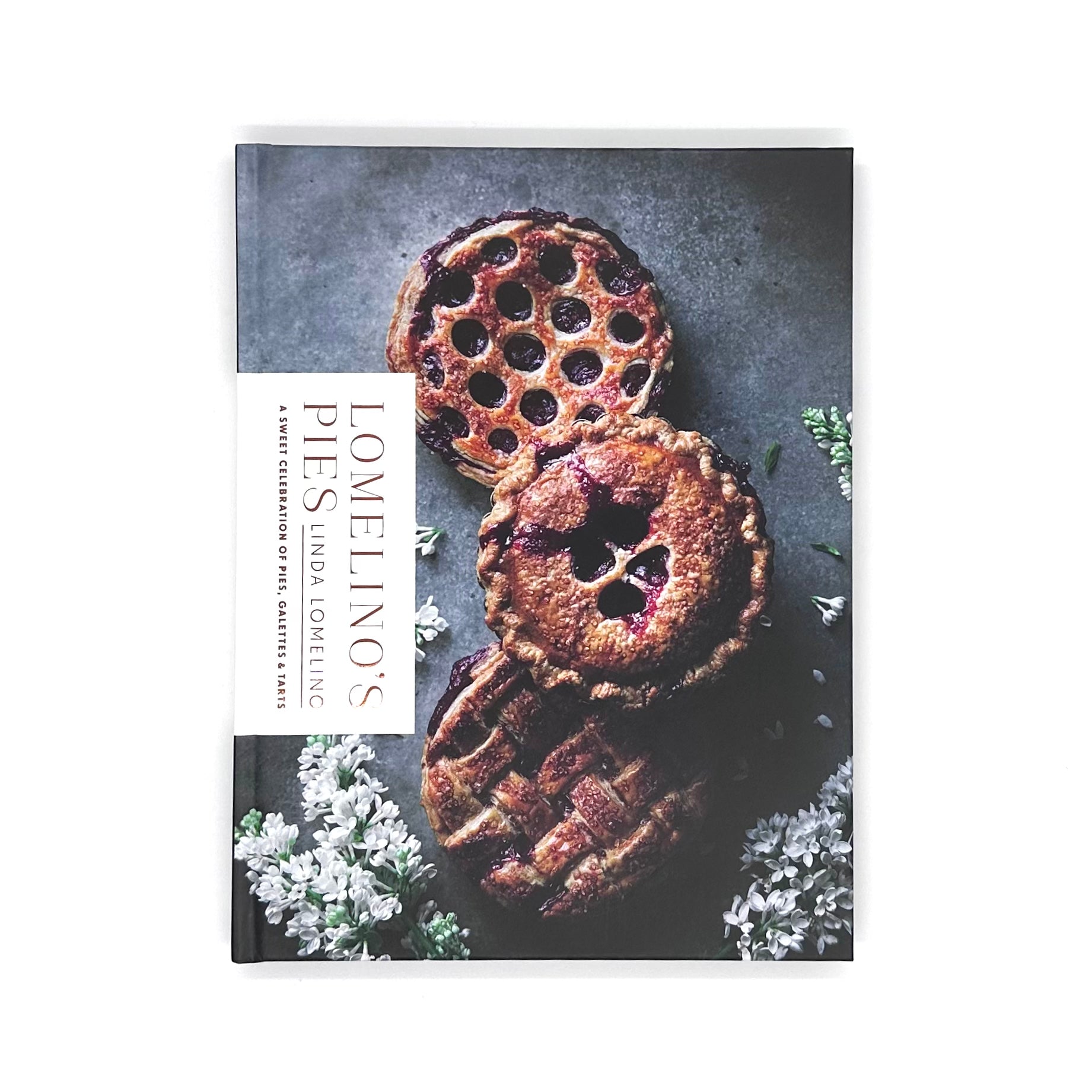 Lomelino's Pies A Sweet Celebration of Pies, Galettes & Tarts