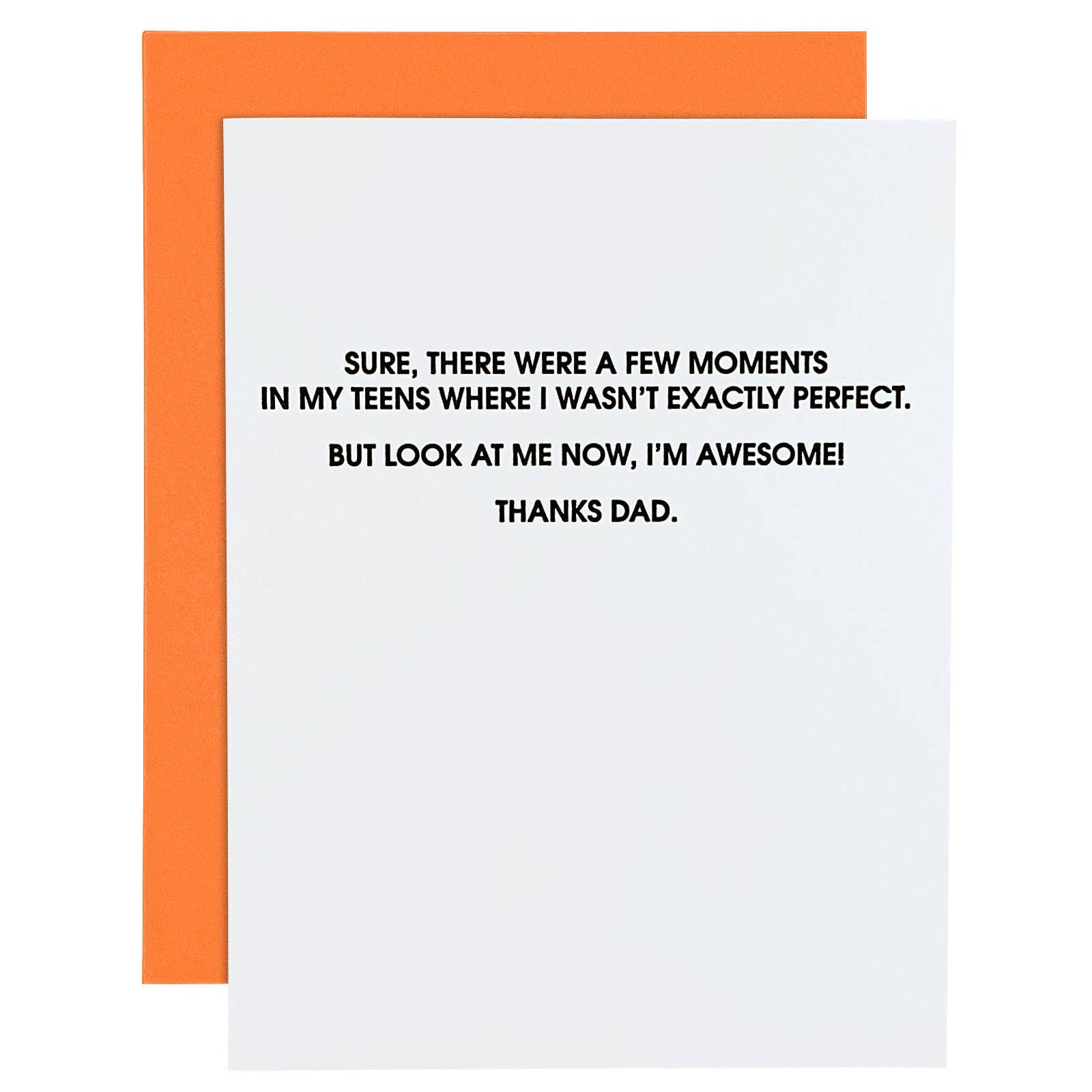 White card with "Sure, there were a few moments in my teens where I wasn't exactly perfect. But look at me now, I'm awesome! Thanks Dad." in black lettering. Neon Orange envelope