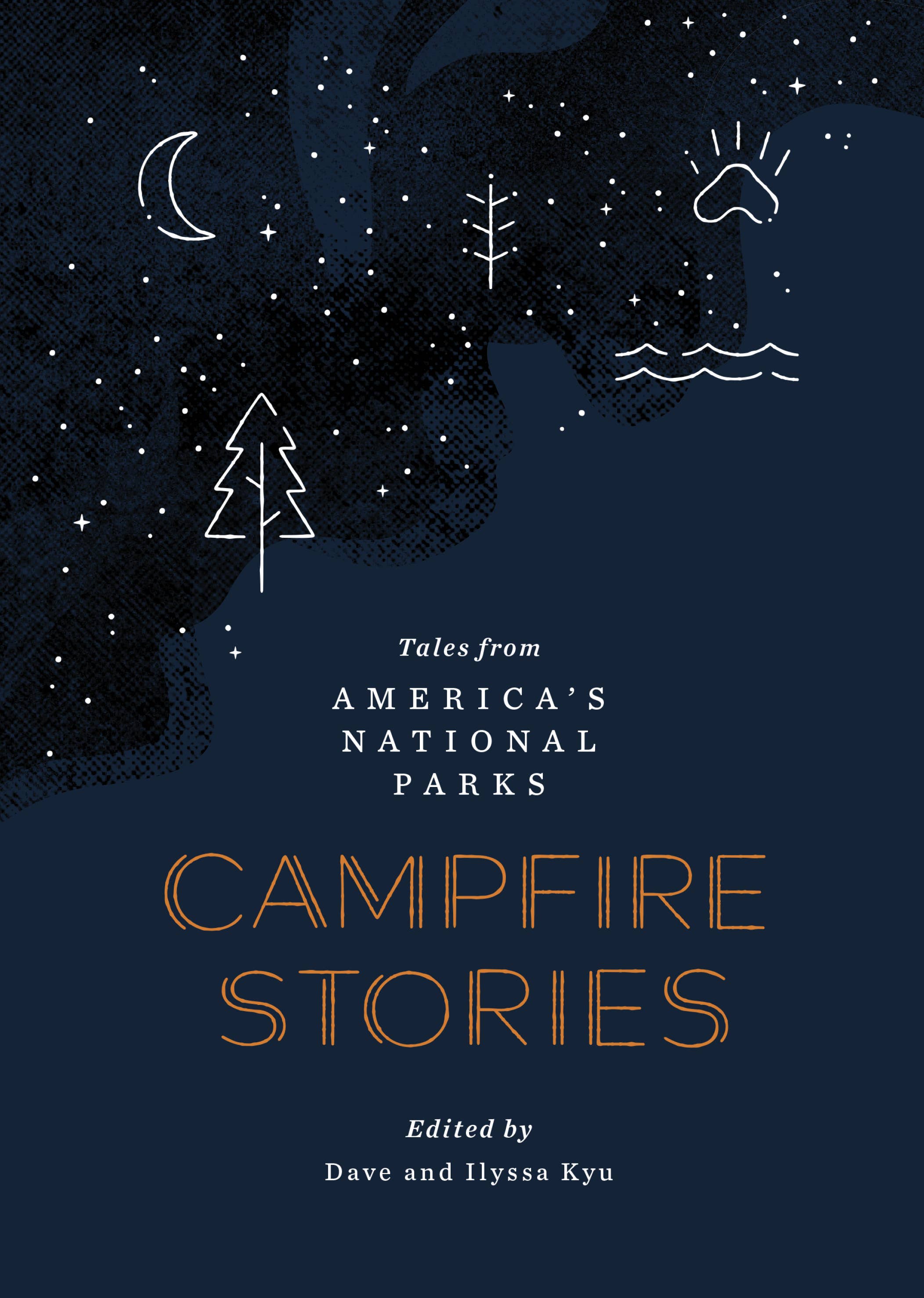 Front cover of "Campfire Stories Tales from America's National Parks" edited by Dave and Ilyssa Kyu, pictured. White and orange lettering on blue background with white starry sky with stick trees and water drawn in white. 