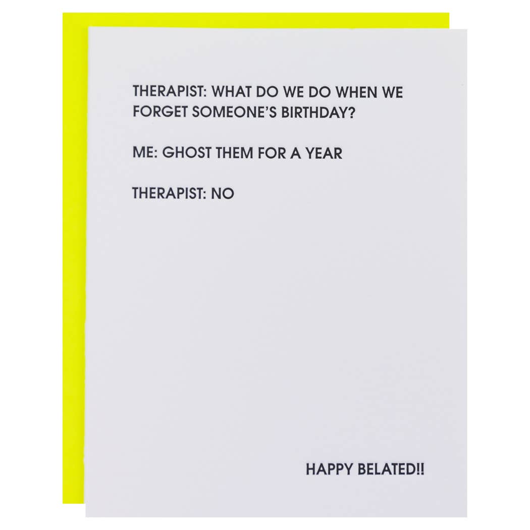 White card with "Therapist: What do we do when we forget someone's birthday? Me: Ghost them for a year Therapist: No" in black lettering.  Neon yellow envelope.