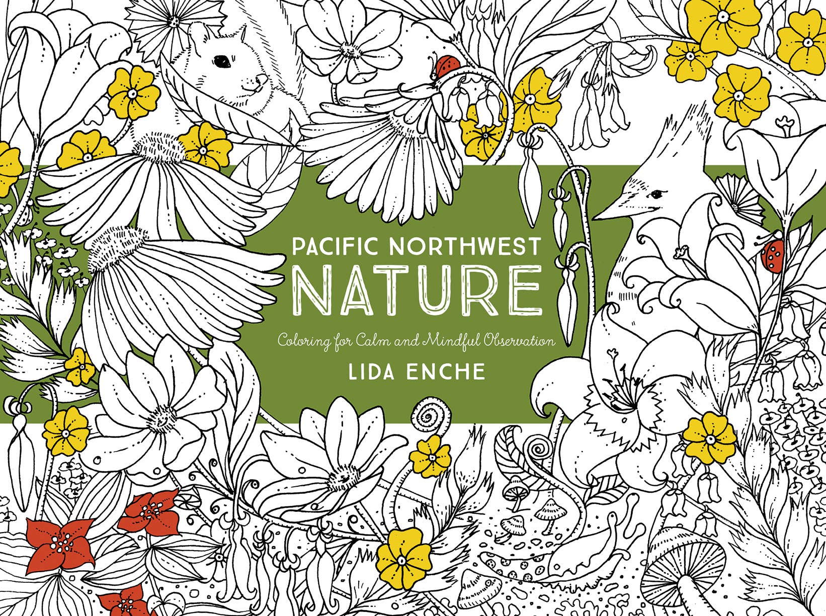 Image of front cover of "Pacific Northwest Nature Coloring for Calm and Mindful Observation" by Lida Enche. White lettering  n green background and black and white uncolored fauna and flora, with a few yellow and red colored in spaces. 