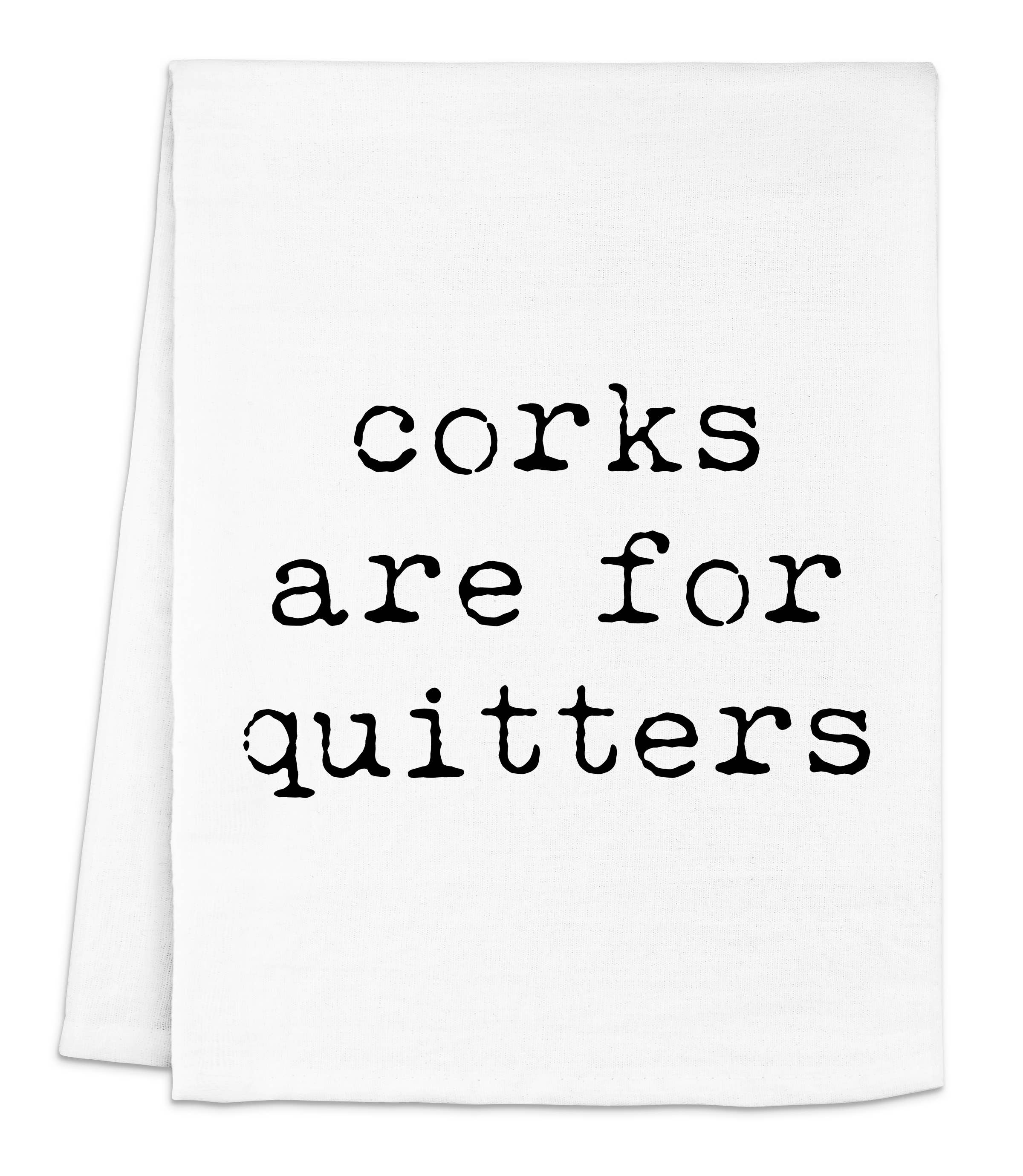 Corks are for Quitters - Dish Towel