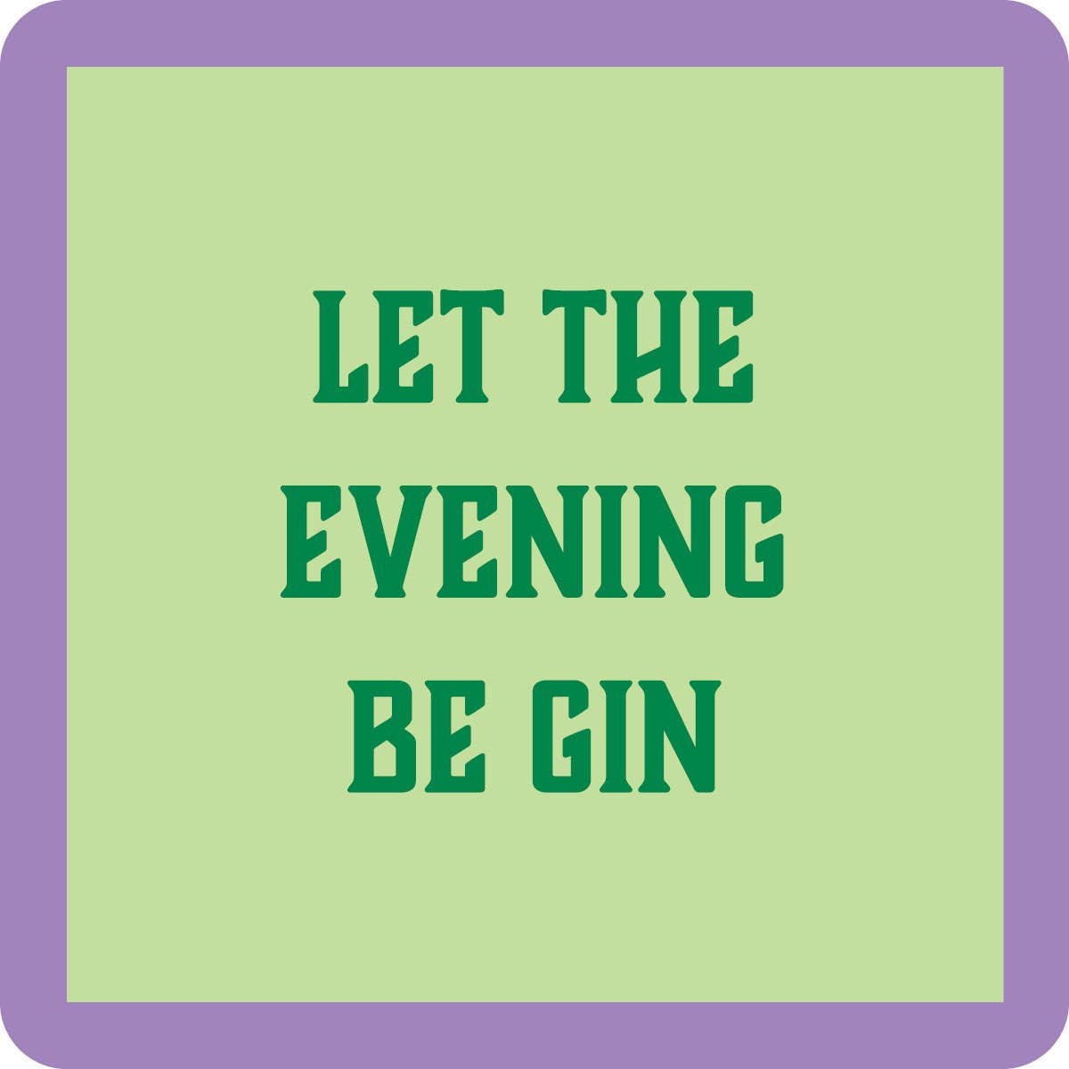 Let the evening Be GIN coaster